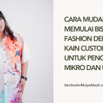 Cara Mudah Memulai Bisnis Fashion dengan Kain Custom untuk Pengusaha Mikro dan UMKM