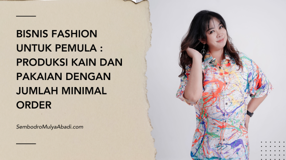 Bisnis Fashion untuk Pemula : Produksi Kain dan Pakaian dengan Jumlah Minimal Order