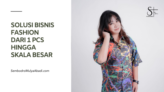 Custom Kain dan Pakaian untuk UMKM : Solusi Bisnis Fashion dari 1 Baju Hingga Skala Besar