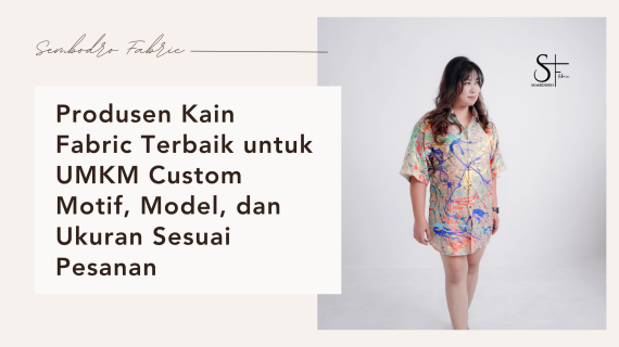 Produsen Kain Fabric Terbaik untuk UMKM: Custom Motif, Model, dan Ukuran Sesuai Pesanan