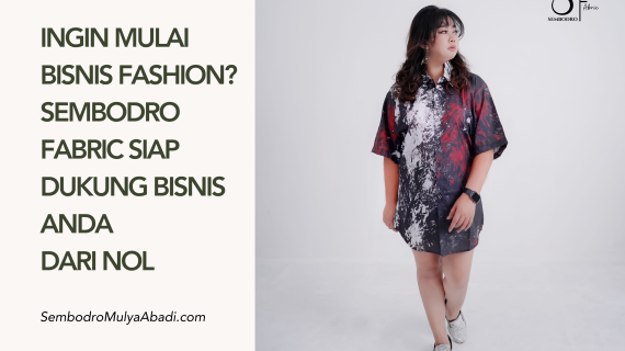 Ingin Mulai Bisnis Fashion? Produsen Kain Fabric Kami Dukung Bisnis Anda dari Nol!